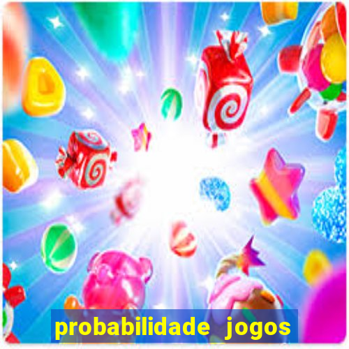 probabilidade jogos de hoje